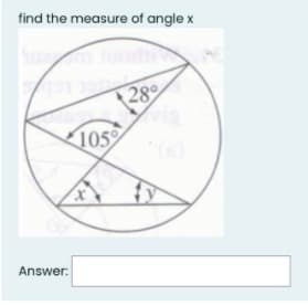 find the measure of angle x
28
105
Answer:
