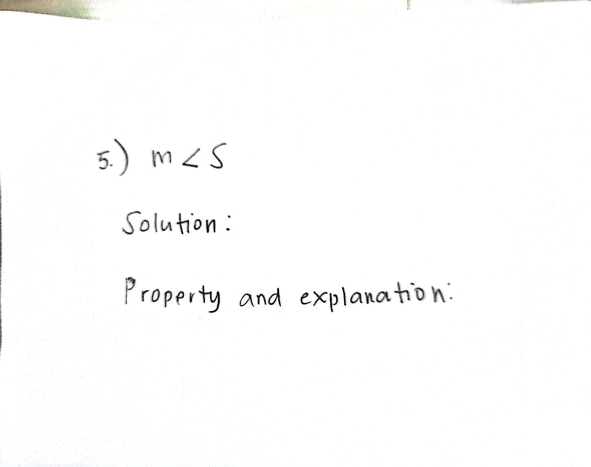 5.) m<s
Solution:
Property and explanation