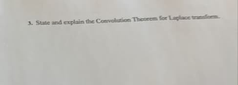 3. State and explain the Convolution Theorem for Laplace transform