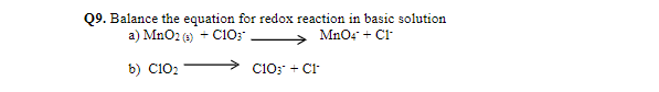 Q9. Balance the equation for redox reaction in basic solution
a) MnO2 (4) + C1O;
MnOe + Cl
b) C102
C10; + Ci
