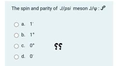 The spin and parity of J/psi meson J/w: JP
а. 1
O b. 1*
C. O*
O d. O
33
