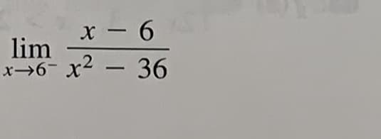 lim
x→6- x2 – 36
