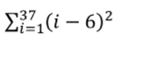 E",(i – 6)²
37
