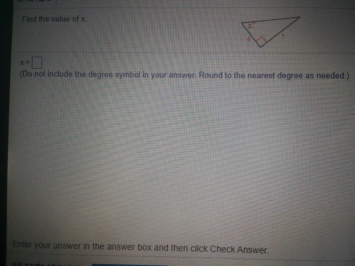 Find the value of x.
(Do not include the degree symbol in your answer Round to the nearest degree as needed.)
Enter your answer in the answer box and then click Check Answer.
All na
