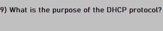 9) What is the purpose of the DHCP protocol?