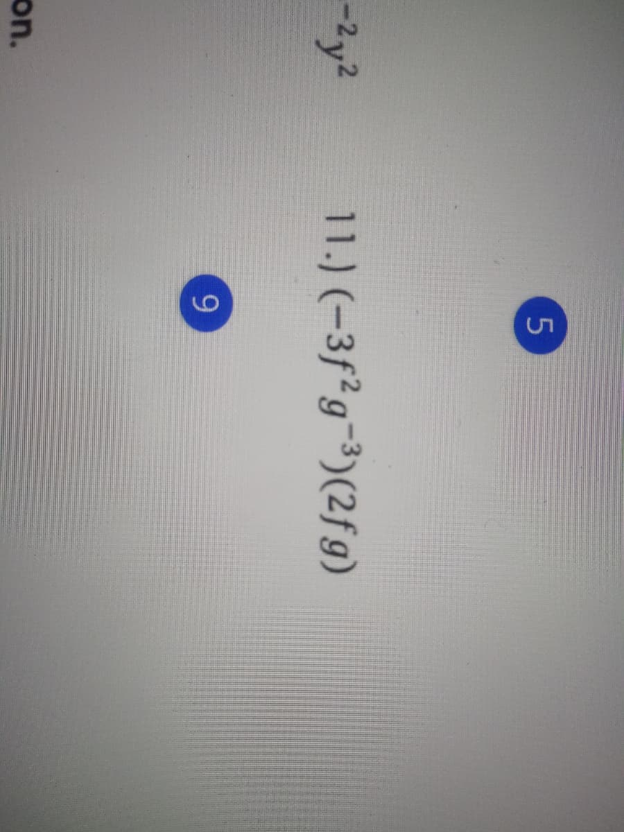 -2y2
11.) (-3f²g¬3)(2fg)
on.
