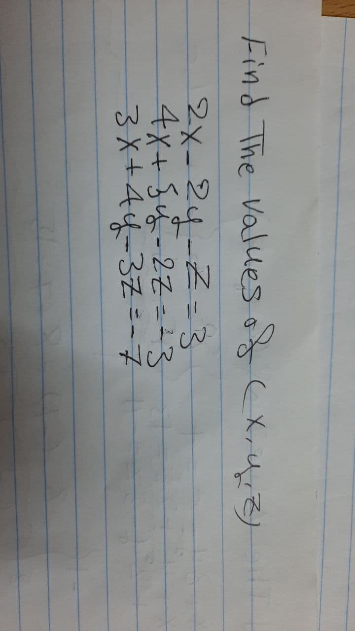 Find The Values of (X, ZY
2X-24-Z=3
4x+S-22=13
3x+44-37=-7
