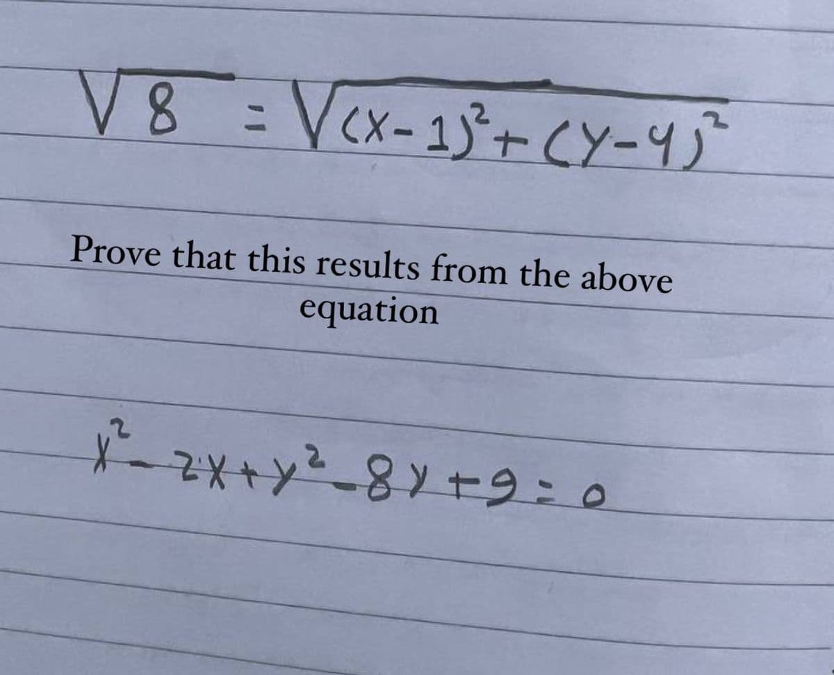 V8 = √(x-1)³² + (Y-45²
Prove that this results from the above
equation
1² - 2x + y ² -81 +9=0