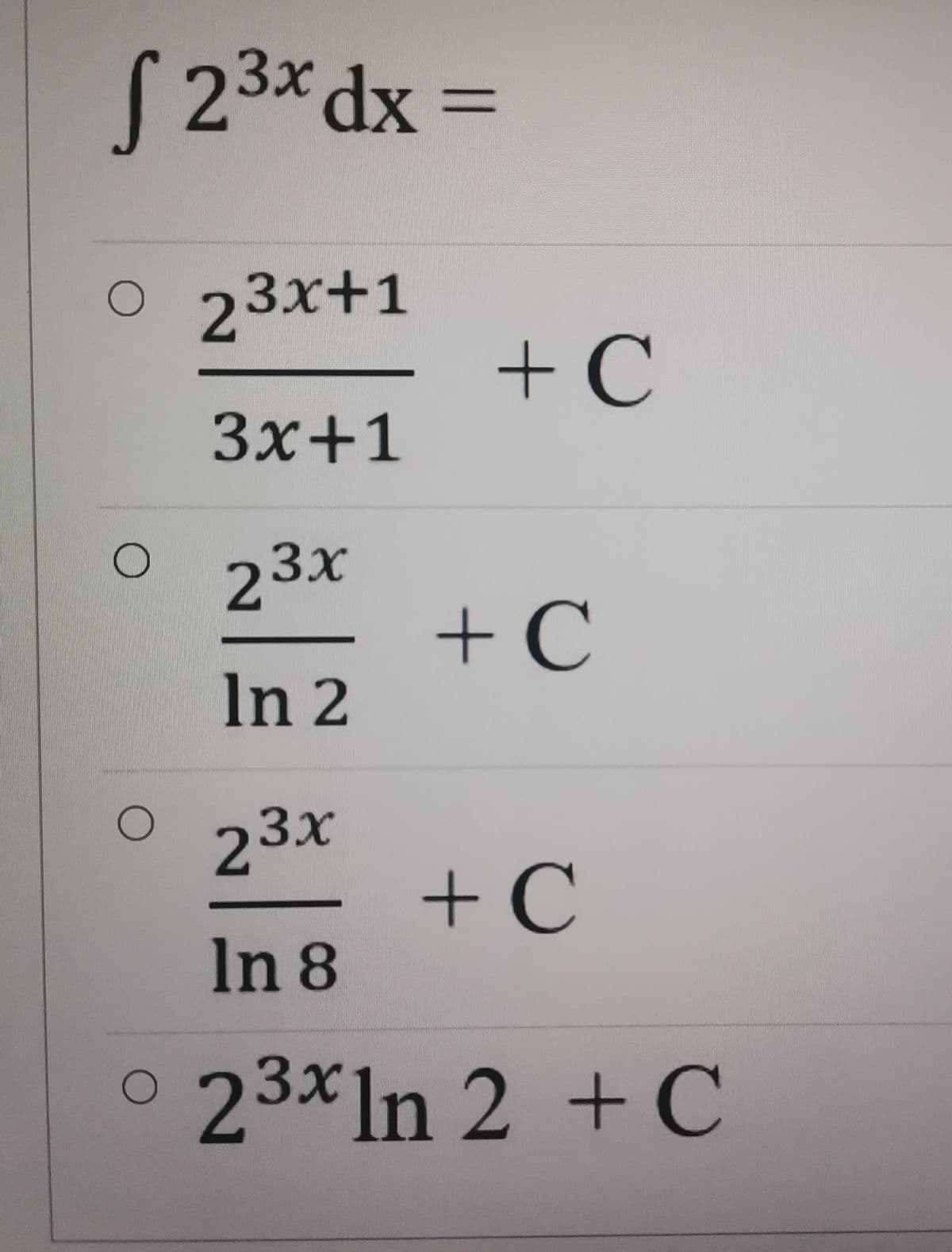 f 2³x dx =
O
23x+1
3x+1
O
0 23x
O
In 2
23x
+ C
In 8
23x In 2 + C
+ C
O
+ C