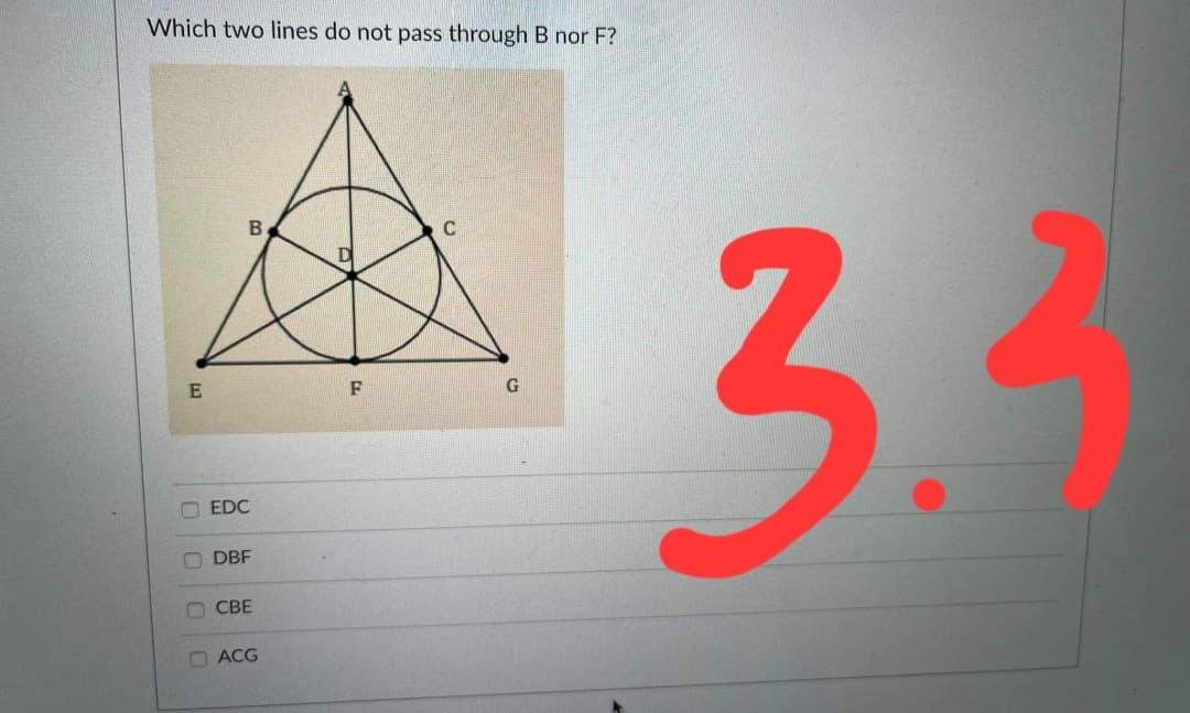 Which two lines do not pass through B nor F?
B.
3.
O EDC
O DBF
O CBE
O ACG
