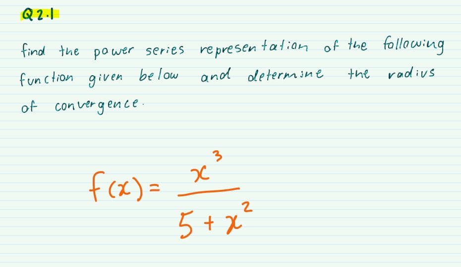 Q2-1
find the power series represen tation of the following
function
given be low
and odetermmine
the radivs
of con vergence
3
frx) =
5 + x²
