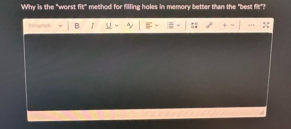 Why is the "worst fit" method for filling holes in memory better than the "best fit"?
| B
Paragraph
v
I Uv A/
lılı
V
O
+ v