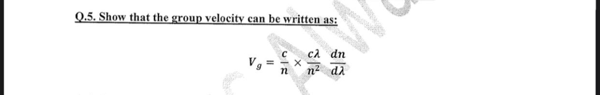 Q.5. Show that the group velocity can be written as:
ελ
=
Х
n² dλ