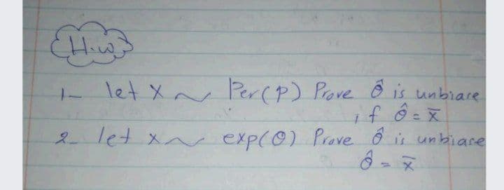 1- let X~ Per(p) Prove O is unbiare
%3D
2let x^ exp(0) Prove ô is unbiare
