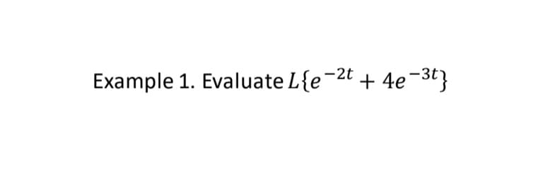 Example 1. Evaluate L{e−²t + 4e¯³t}