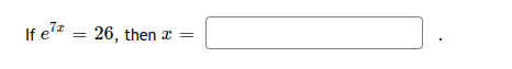 If e7z =
26, then x =
