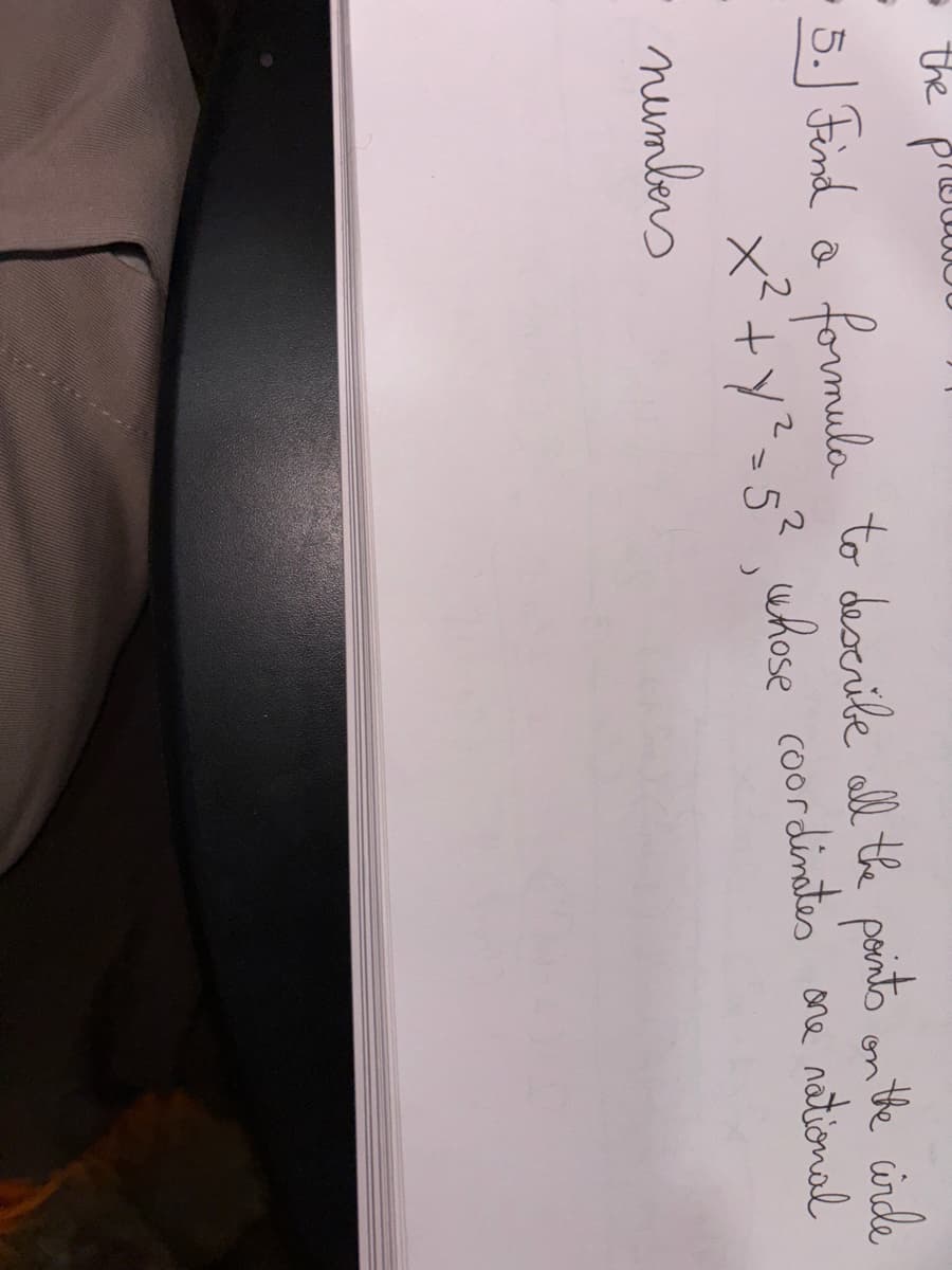 the
5.] Find a formula to describe all the points on the circle
x²+ y²=5², whose coordinates one national
2
numbers