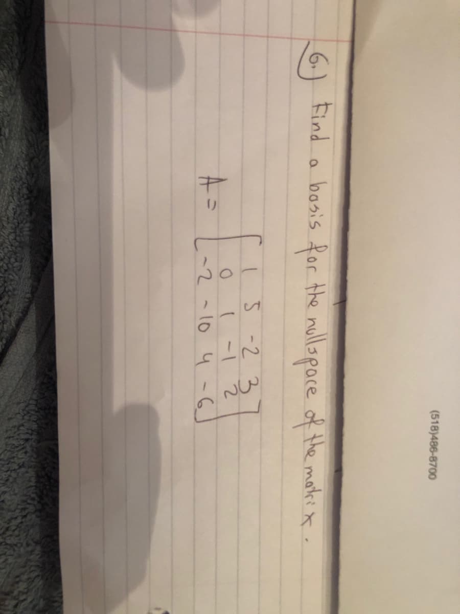 (518)486-8700
6) Find
a bosis for the nollpace of the mak:
t.
5-2 3
(-1 2
て~10 4 -6」
