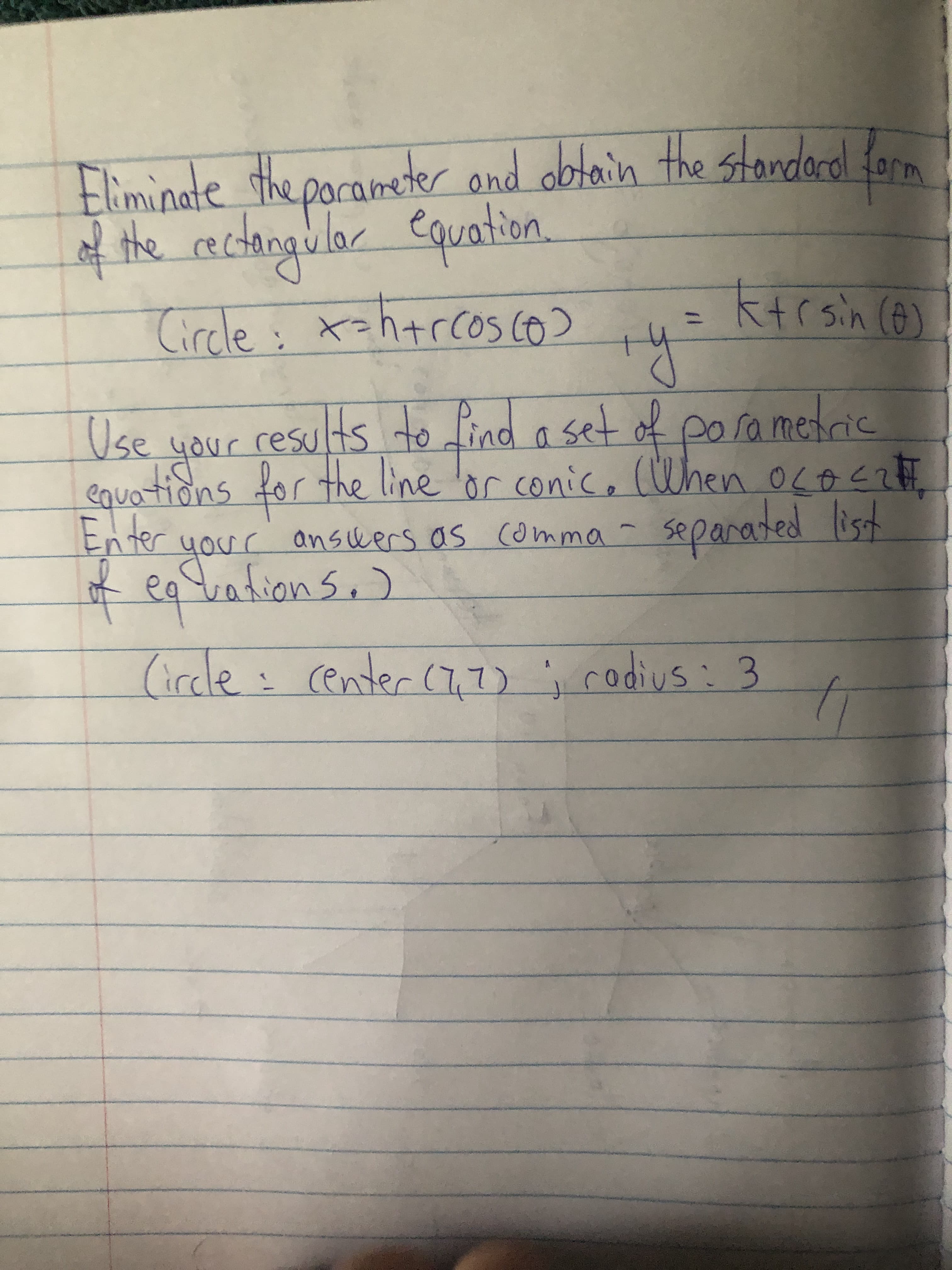 l form
Eliminatethe
blor
ft the cactongular equation.
Dorameter and obtain the standordl
Circle: x=h+rcos co>
ktrsin (0)
%3D
