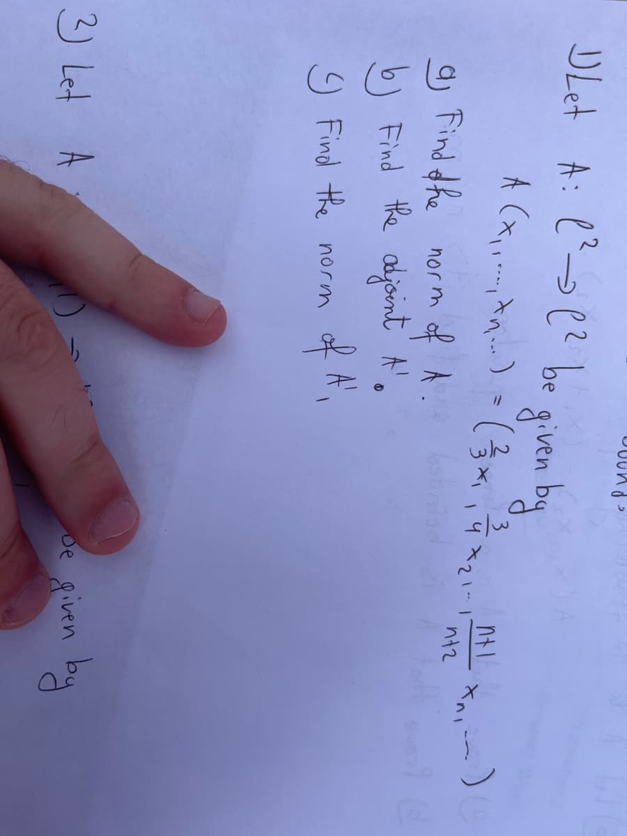 DLet A: e?se? be
given by
3.
4 X2
).
Find dhe norm
b) Find the adjoint A'
9 Find the norm
of A,
3 Let A
de given by
