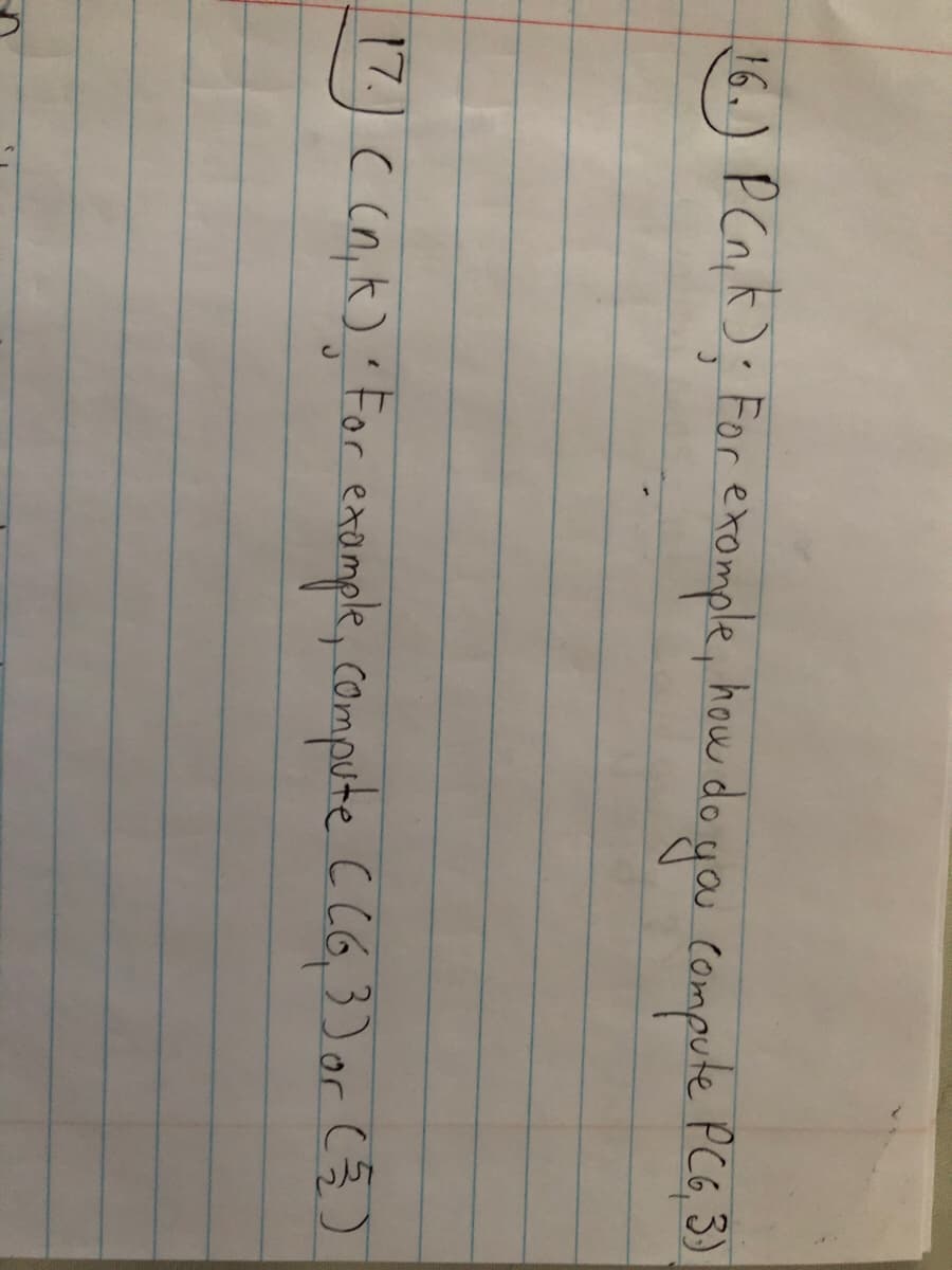 16.) PCn,k); For exomple, how do you compute PCG, 3)
17.)( (n,k) For
exomple, compute C CG3) or )
