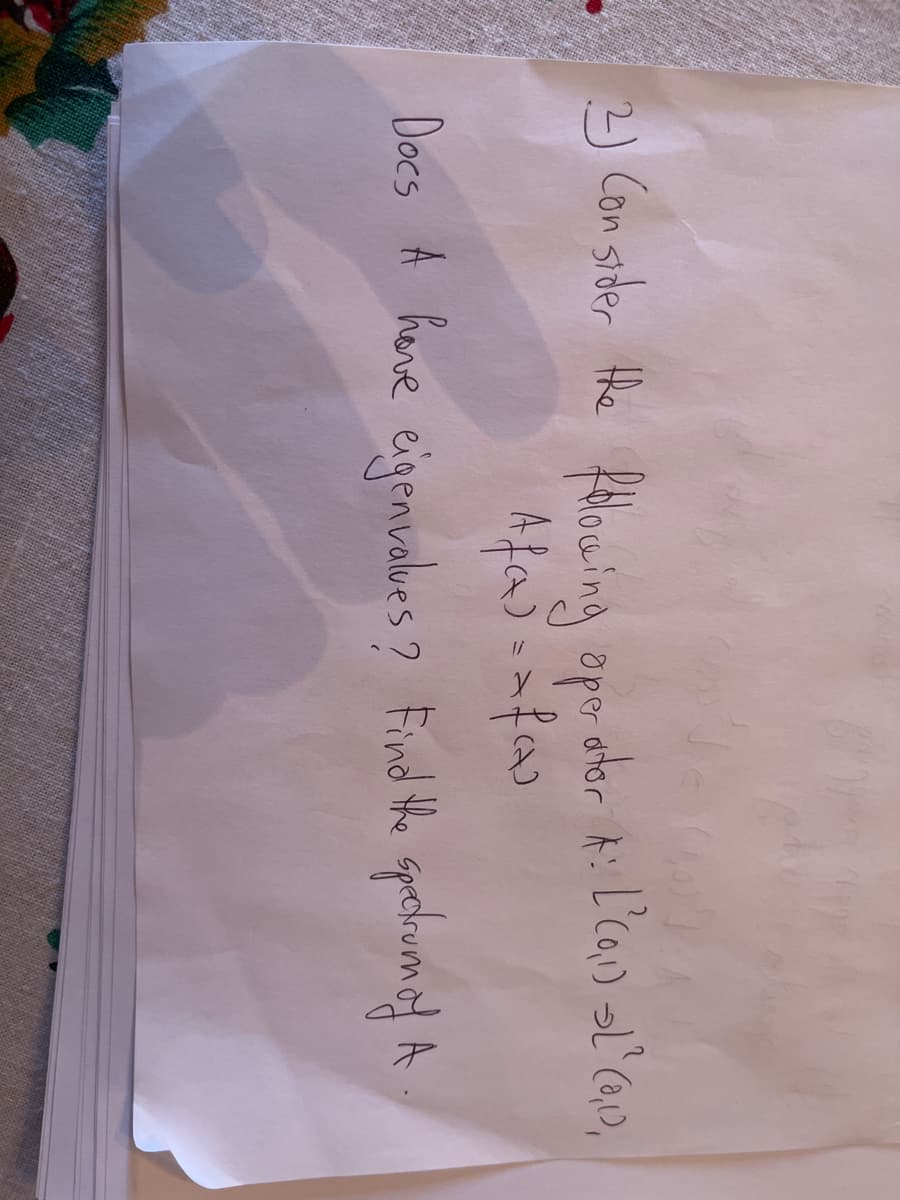 2) Con sider the Hlowina apo etor k: L'ca) l'o»,
Docs A here eigenvalues? Find tHhe quehumof A
