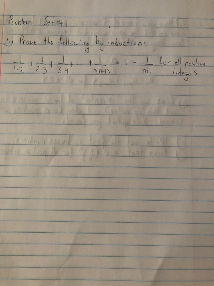 Problem Set #1
U Peave the fallowing by
inductions
I for all pasitive
intge's
+
ntl
1.2
2-3
3-4
ncnt).
