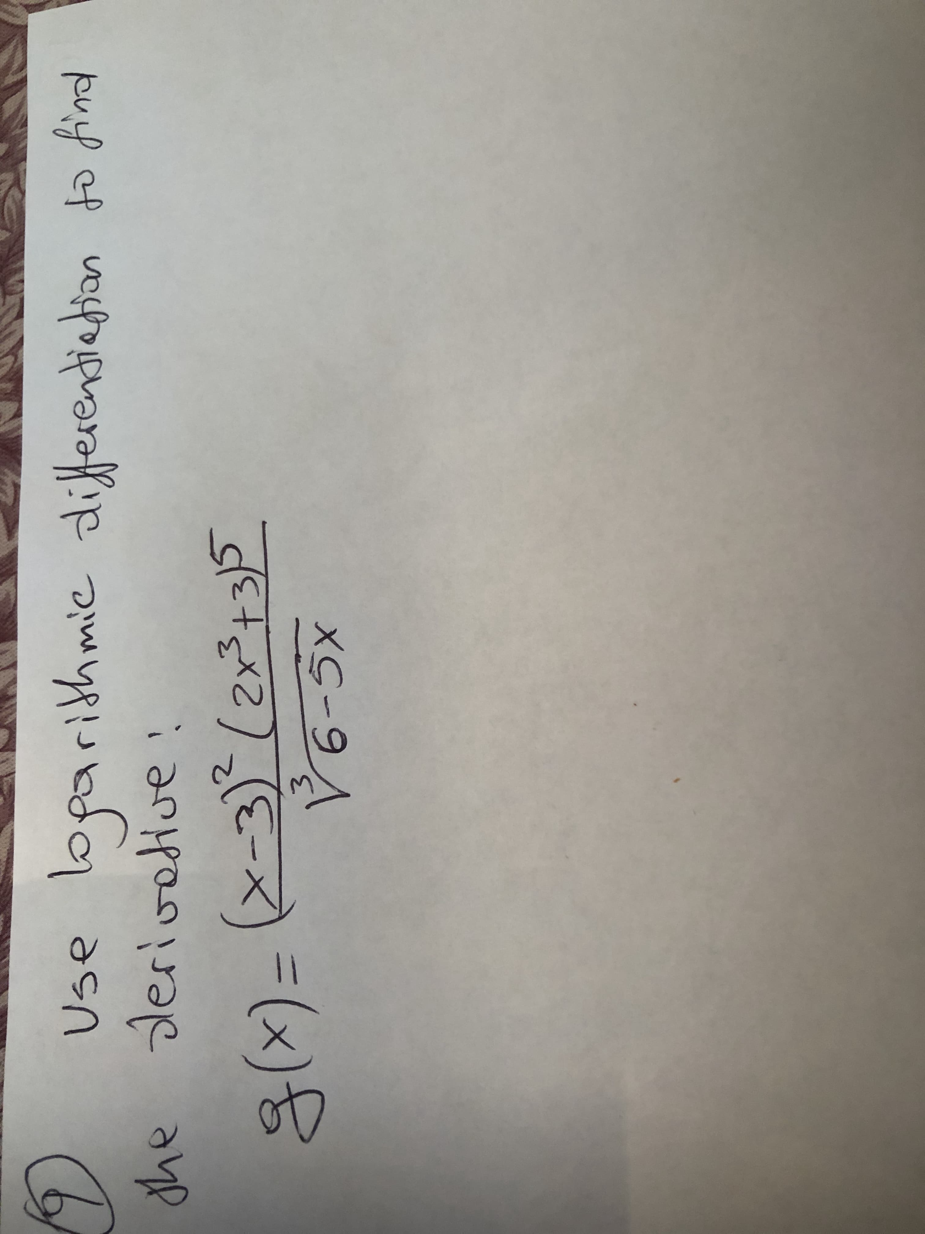 Use loparithmic differentietion to find
derivetive!
2x3+3
:-
3.
= (x)융
XG-9A
