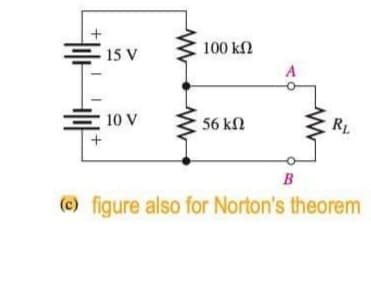 100 kN
E 15 V
10 V
56 k2
RL
B
(c) figure also for Norton's theorem
