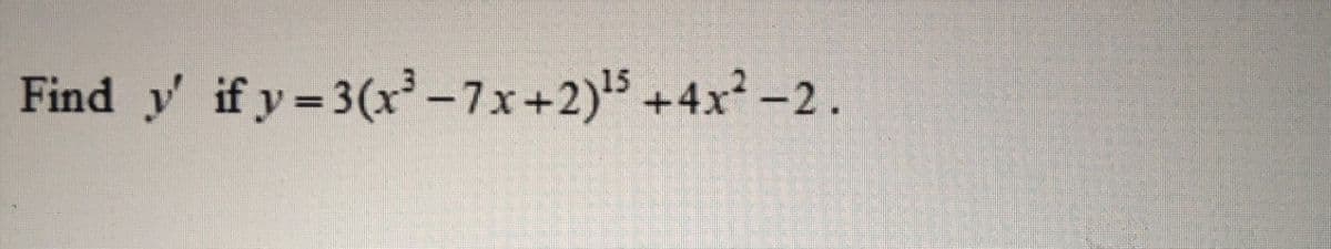 Find y if y= 3(x-7x+2)5 +4x -2.
