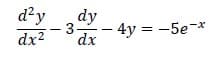 d²y
dx²
dy
3- - 4y = -5e-*
dx