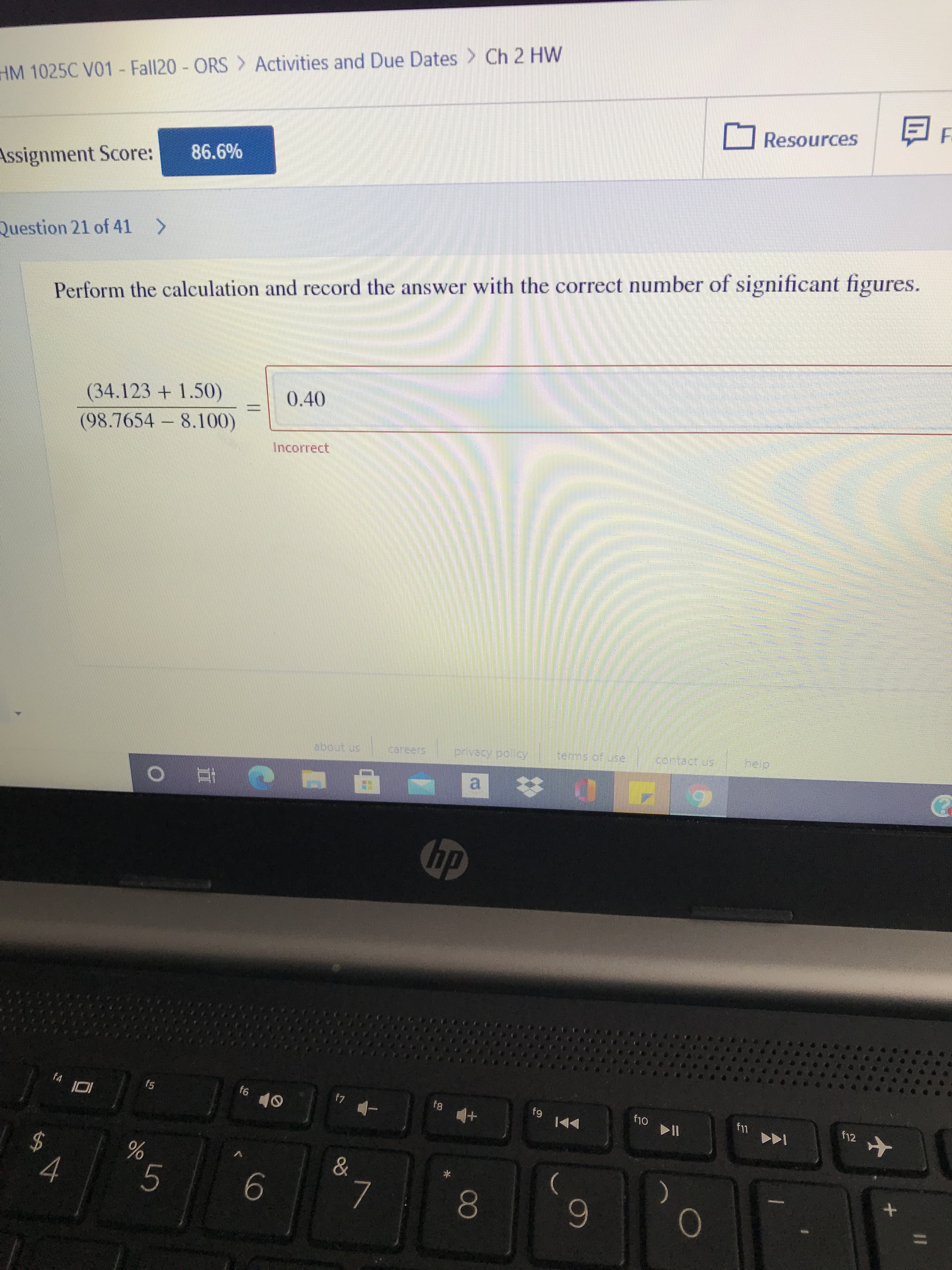 Perform the calculation and record the answer with the correct number of significant figures.
(34.123 + 1.50)
(98.7654 8.100)
0.40
Incorrect
