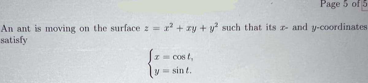 An ant is moving on the surface z =
satisfy
Page 5 of 5
x² + xy + y² such that its - and y-coordinates
x = cost,
sin t.
Y
=