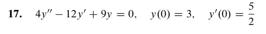 17. 4y" 12y' +9y = 0, y(0) = 3, y'(0) =
52