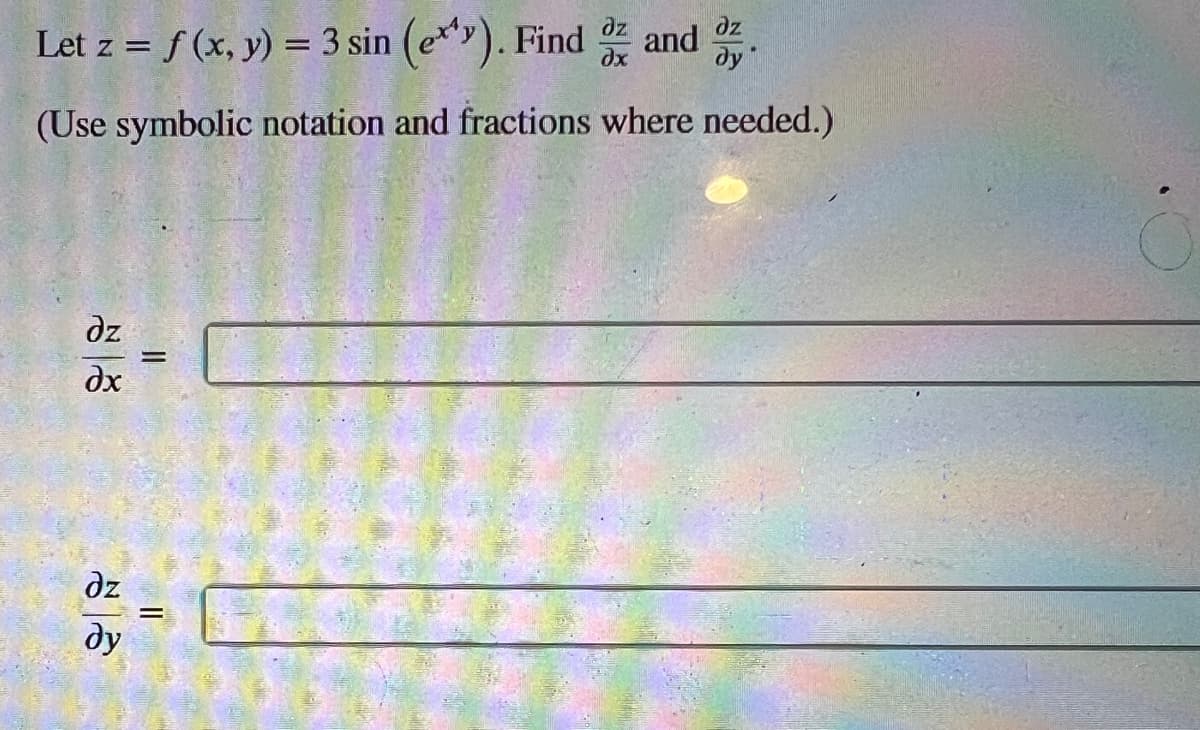 Let z = f(x, y) = 3 sin (exy).
(Use symbolic notation and fractions where needed.)
дz
дх
дz
ду
=
=
дх
дz
ду
and