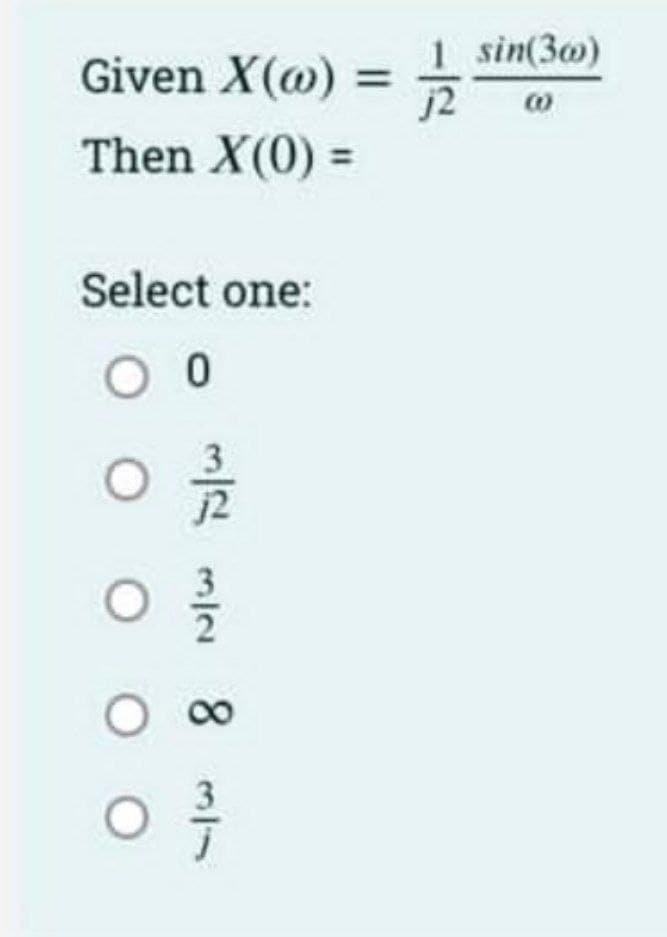 Given X(@) = 1/2
Then X(0) =
Select one:
O 0
O
M MIN 8
1 sin(300)
O ∞
O