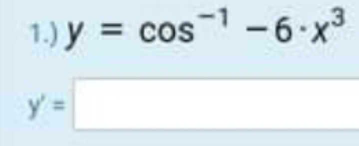 1.) y = cos
-6 x3
y =
