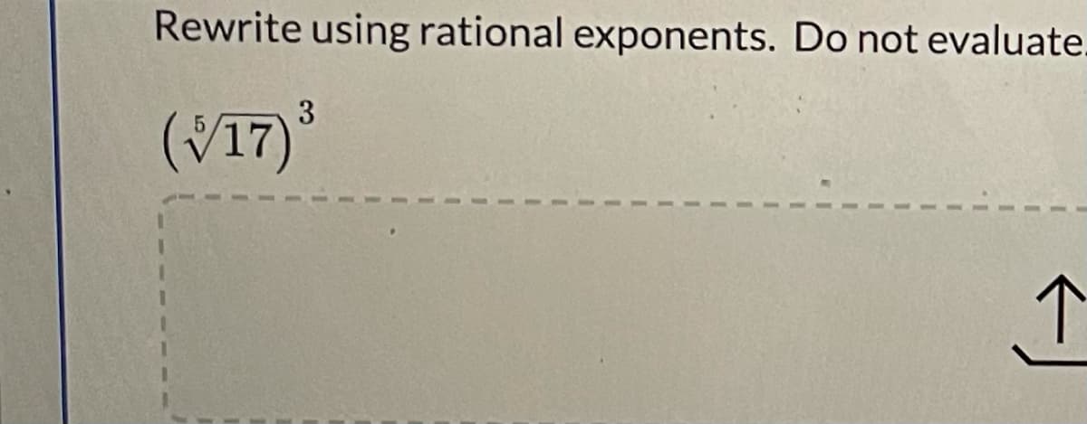 Rewrite using rational exponents. Do not evaluate.
(V17)
3
