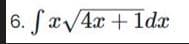 6. fx√4x + 1dx