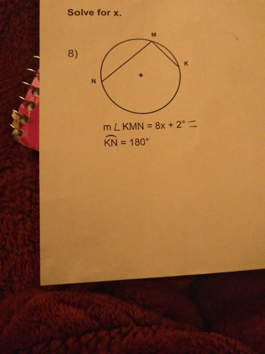 Solve for x.
8)
K
m L KMN = 8x + 2°=
%3D
KN = 180°
%3D
