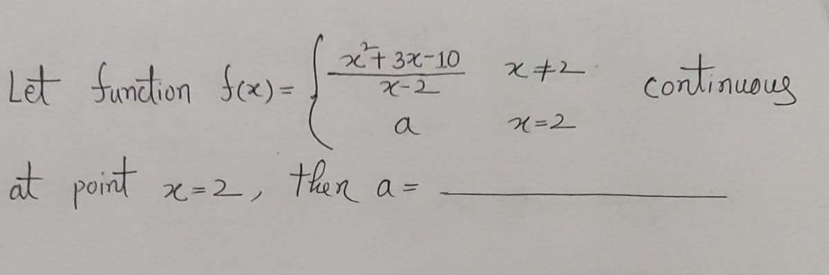 Let function
fce)=
つc+37-10
continuoug
a
H=2
at point
え=2,then
a =
