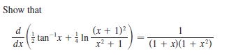 Show that
d
(x + 1)?
1
(을 tan 'x + t In
dx
(1 + x)(1 + x²)
x? + 1
