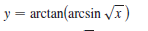 y = arctan(arcsin /I)
