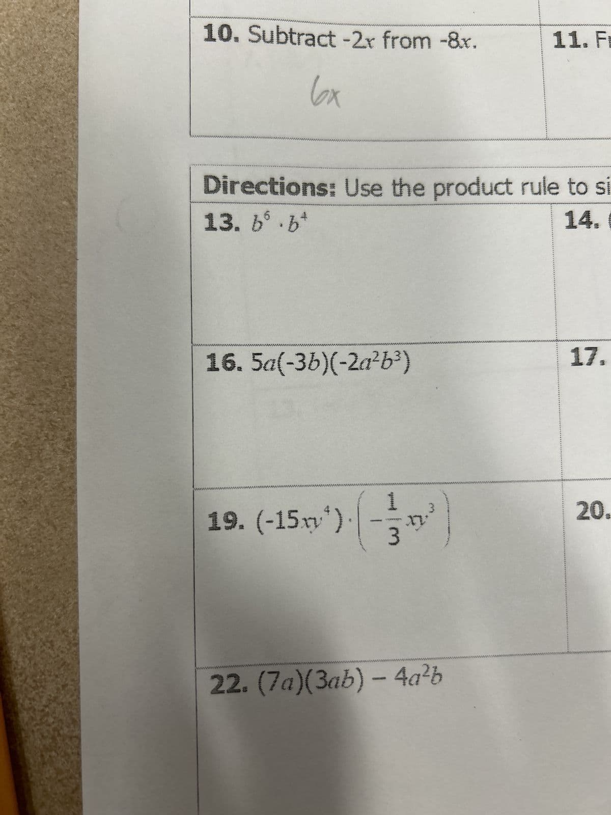 10. Subtract -2x from -8x.
11. Fr
6x
Directions: Use the product rule to si
13. b° .bt
14.
16. 5a(-3b)(-2a²b³)
17,
19. (-15)(-)
20.
22. (7a)(3ab) - 4a²b