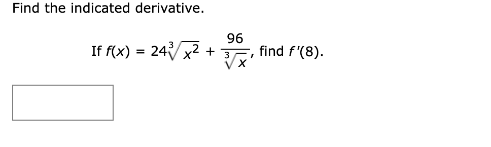 Find the indicated derivative.
If f(x)
96
24x² +3 find f'(8).
X
I