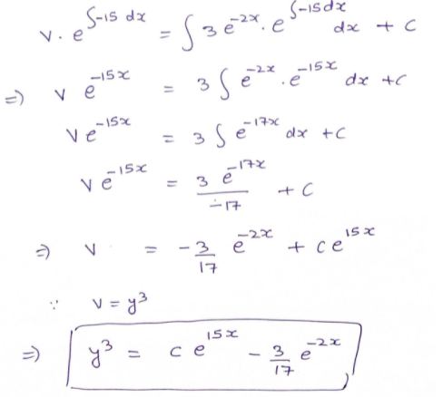 S-is dx
V.e*
S-isdx
e
dx + C
-15%
.e
-15x
-2x
3 Se
=)
v e
J+ xp
-15%
ve
-17x
dx +C
-172
зе
-15x
+ C
-17
-2x
ISX
+ ce
17
v = y3
15x
y3 =
ー2エ
%3D
ce
