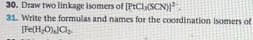 31. Write the formulas and names for the coordination Isomers of
