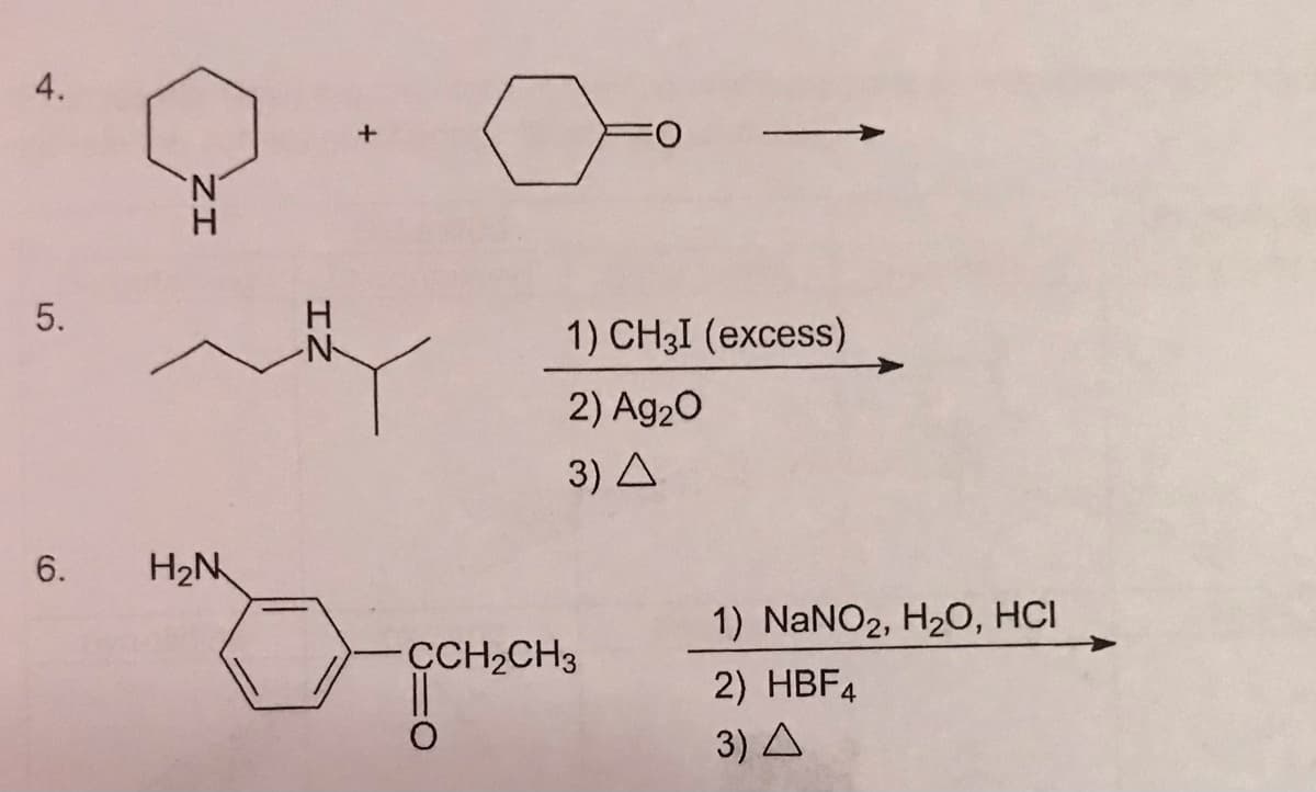 4.
N'
N-
1) CH3I (excess)
2) Ag20
3) A
6.
H2N
1) NANO2, H20, HCI
CCH2CH3
2) HBF4
3) A
ZI
5.
