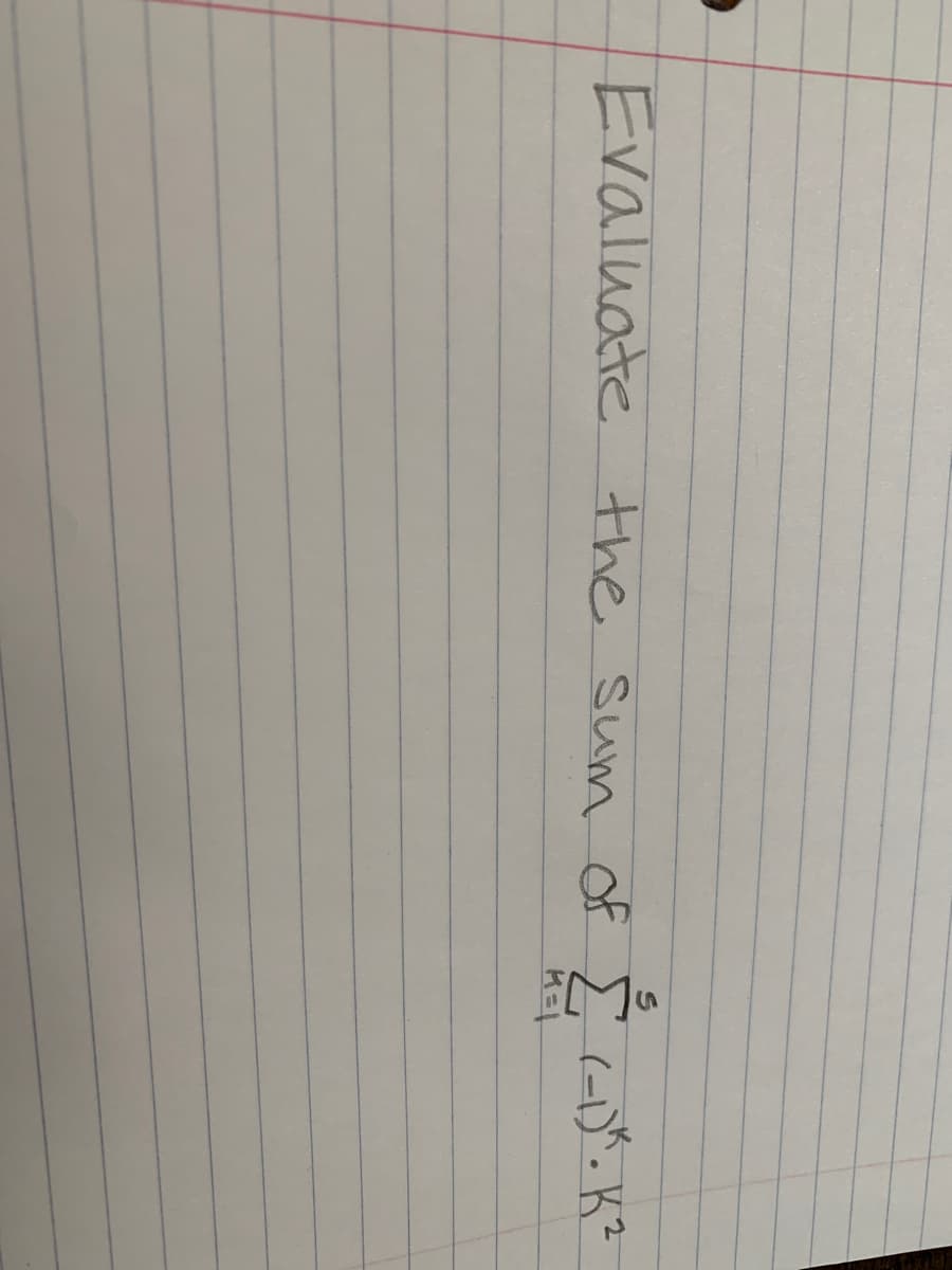 EMu
Evaluate the sum of I )^. K?
