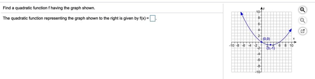 Find a quadratic function f having the graph shown.
The quadratic function representing the graph shown to the right is given by f(x) =U-
